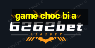 game choc bi a