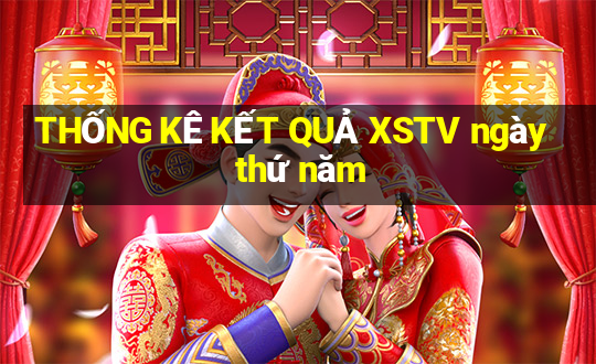 THỐNG KÊ KẾT QUẢ XSTV ngày thứ năm