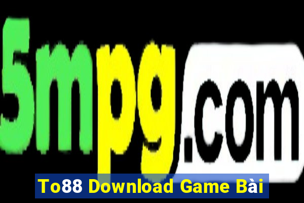 To88 Download Game Bài