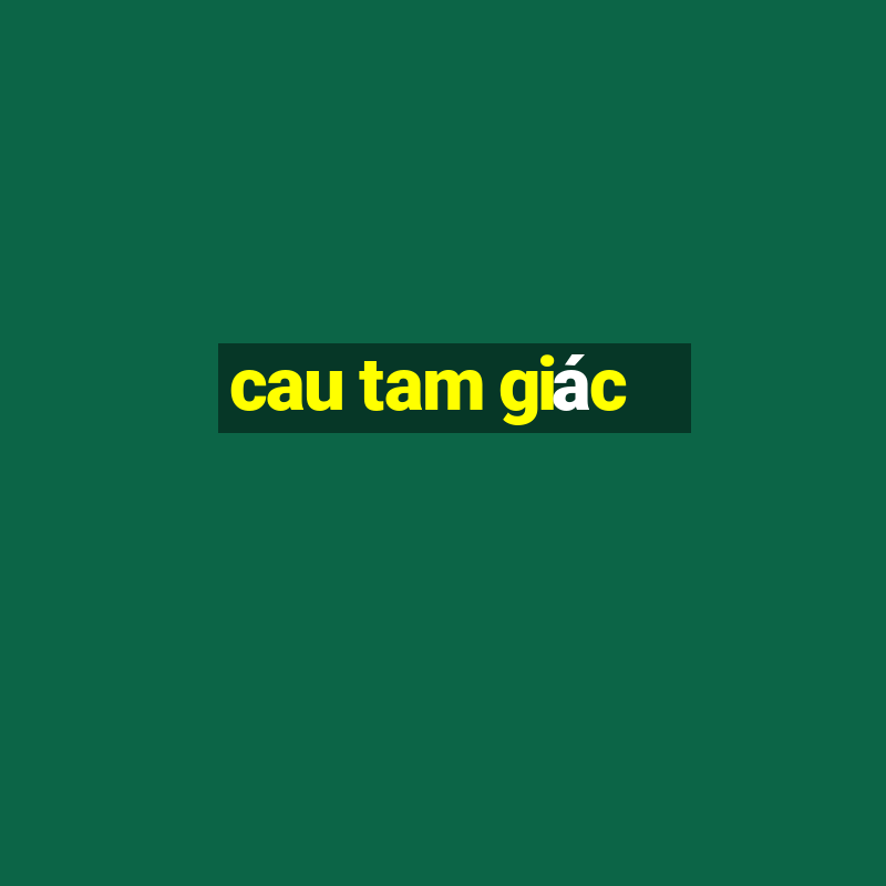 cau tam giác