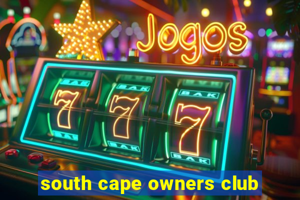 south cape owners club