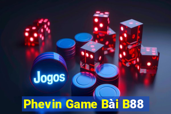 Phevin Game Bài B88