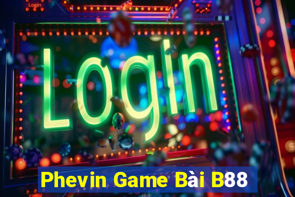 Phevin Game Bài B88