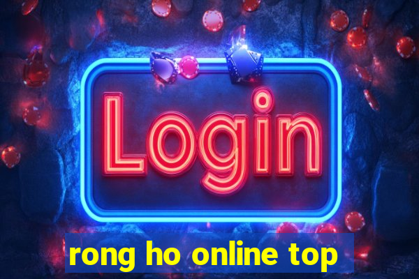 rong ho online top