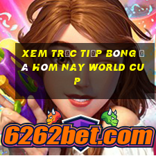 xem trực tiếp bóng đá hôm nay world cup