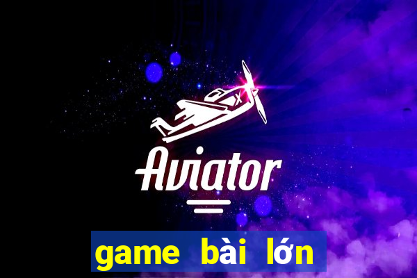 game bài lớn nhất việt nam