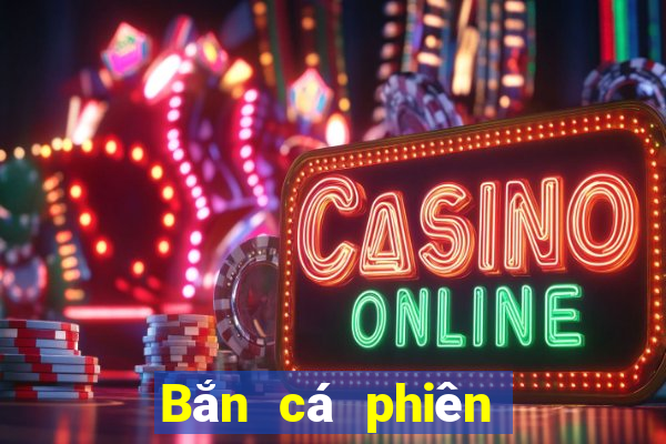 Bắn cá phiên bản đầy đủ