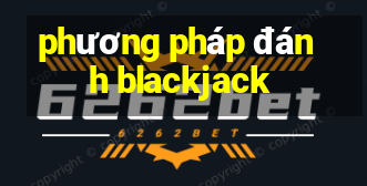 phương pháp đánh blackjack