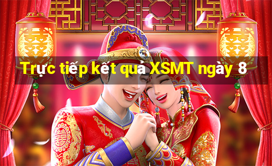 Trực tiếp kết quả XSMT ngày 8