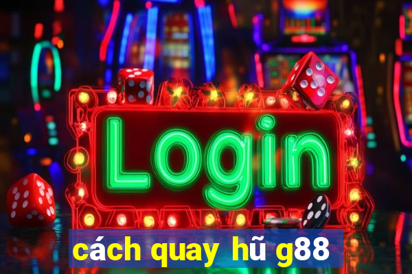 cách quay hũ g88