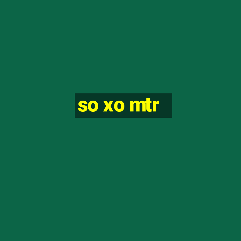 so xo mtr