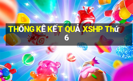 THỐNG KÊ KẾT QUẢ XSHP Thứ 6