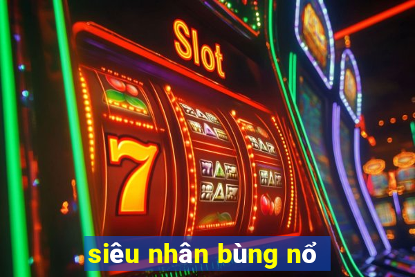 siêu nhân bùng nổ