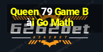 Queen 79 Game Bài Go Math