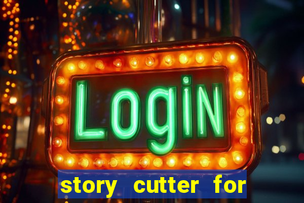 story cutter for long stories