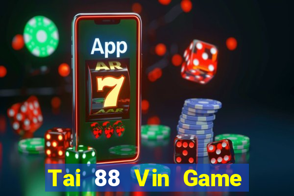 Tai 88 Vin Game Bài 2024