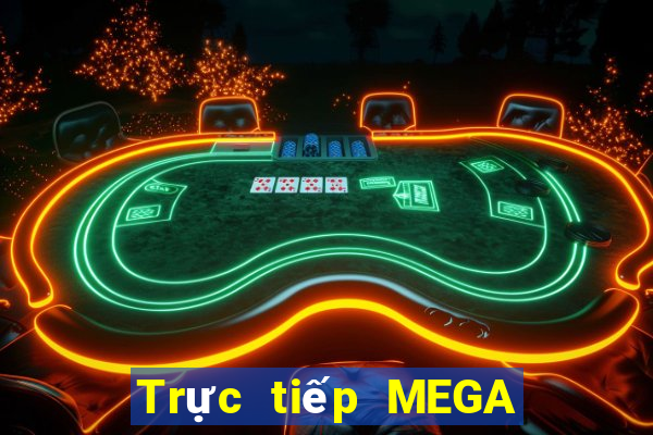 Trực tiếp MEGA 6 45 ngày 15