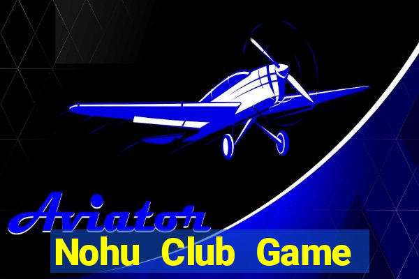 Nohu Club Game Bài Chắn