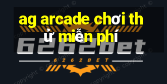 ag arcade chơi thử miễn phí