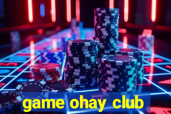 game ohay club