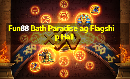 Fun88 Bath Paradise ag Flagship Hall