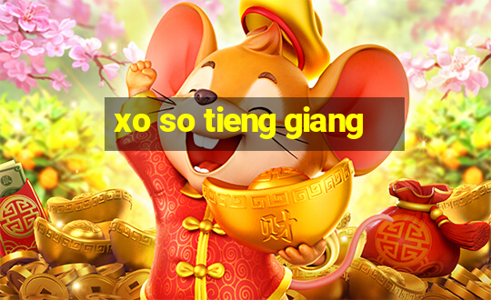 xo so tieng giang