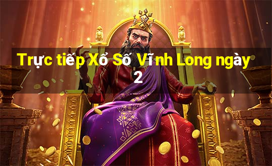 Trực tiếp Xổ Số Vĩnh Long ngày 2