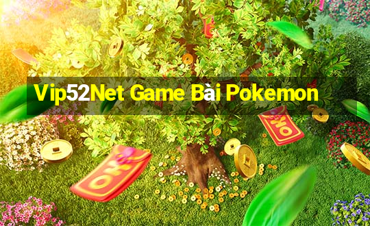 Vip52Net Game Bài Pokemon