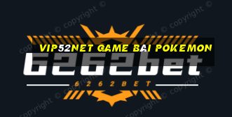 Vip52Net Game Bài Pokemon