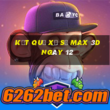 kết quả Xổ Số Max 3D ngày 12