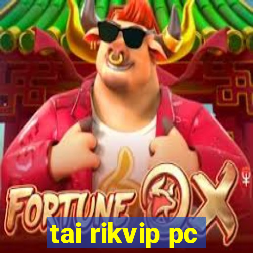 tai rikvip pc