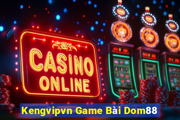 Kengvipvn Game Bài Dom88