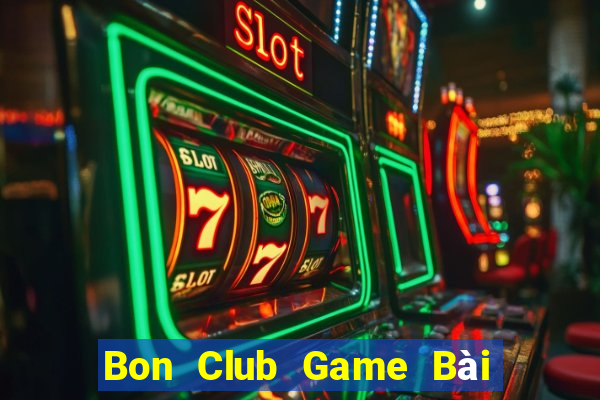 Bon Club Game Bài Chơi Với Bạn Bè