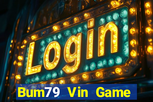 Bum79 Vin Game Bài Phái Mạnh