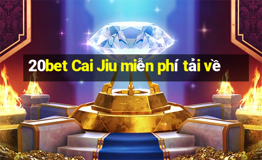 20bet Cai Jiu miễn phí tải về