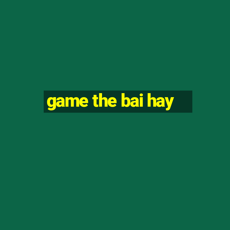 game the bai hay