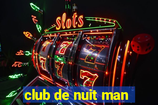 club de nuit man