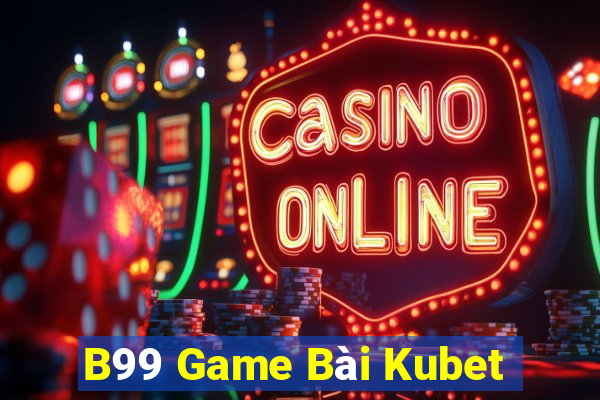 B99 Game Bài Kubet