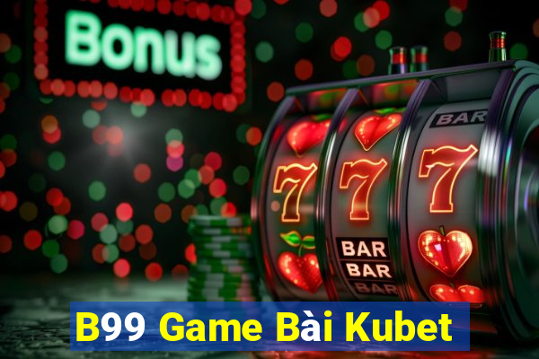 B99 Game Bài Kubet