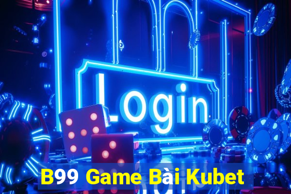 B99 Game Bài Kubet