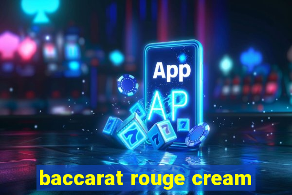 baccarat rouge cream