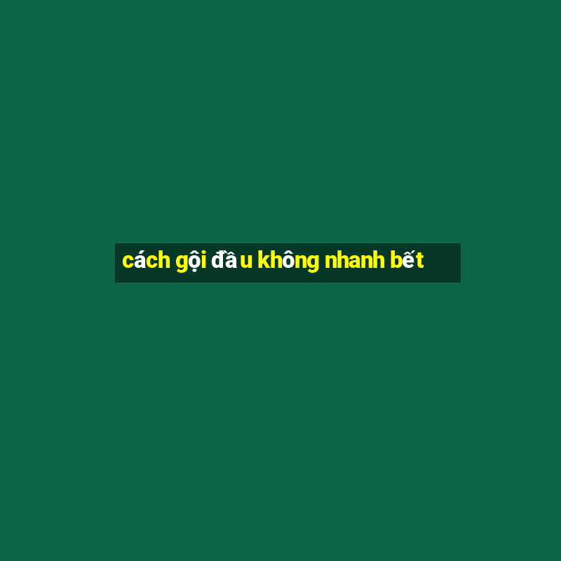 cách gội đầu không nhanh bết