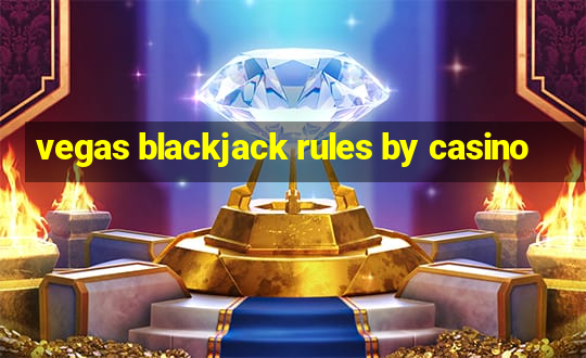 vegas blackjack rules by casino