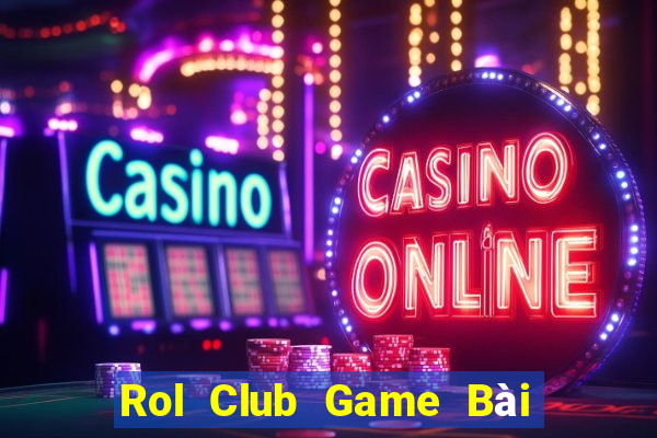 Rol Club Game Bài Phỏm Đổi Thưởng