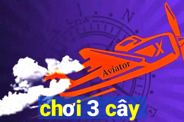 chơi 3 cây