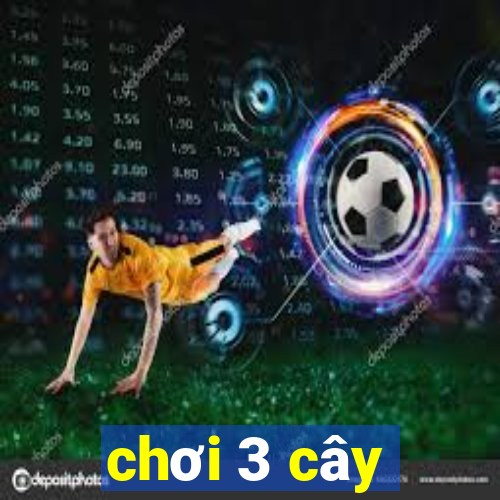 chơi 3 cây