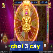 chơi 3 cây