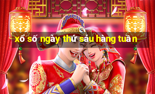 xổ số ngày thứ sáu hàng tuần