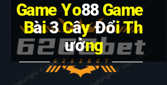 Game Yo88 Game Bài 3 Cây Đổi Thưởng