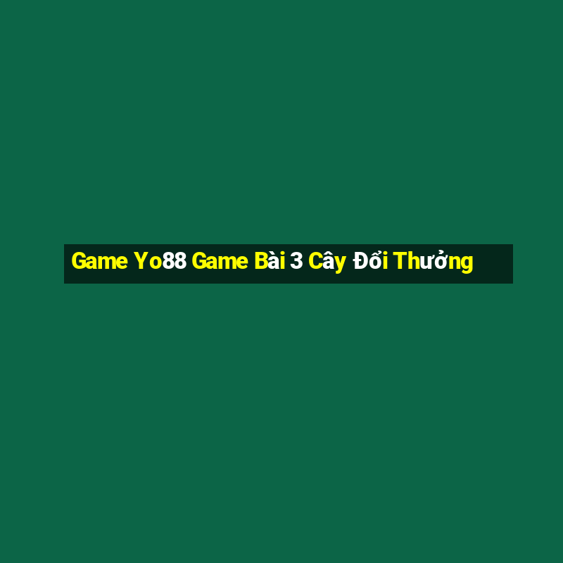 Game Yo88 Game Bài 3 Cây Đổi Thưởng